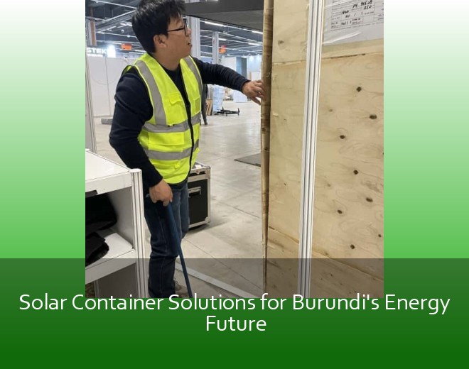 Solar Container Solutions for Burundi's Energy Future